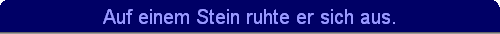 Auf einem Stein ruhte er sich aus.